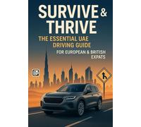 Survive & Thrive: The Essential UAE Driving Guide for European & British Expats