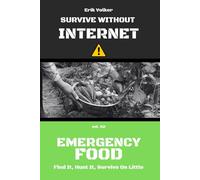 SURVIVE WITHOUT INTERNET - VOL. 02 - EMERGENCY FOOD: FIND IT, HUNT IT, SURVIVE ON LITTLE: 2