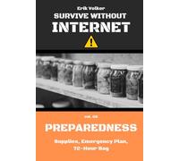 SURVIVE WITHOUT INTERNET - VOL. 03 - PREPAREDNESS: Supplies, Emergency Plan, 72-Hour Bag