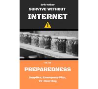 SURVIVE WITHOUT INTERNET - VOL. 03 - PREPAREDNESS: Supplies, Emergency Plan, 72-Hour Bag: 3