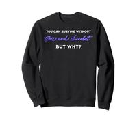 Survive without sex and chocolate, but why adult humor quote Sweatshirt