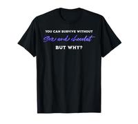 Survive without sex and chocolate, but why adult humor quote T-Shirt