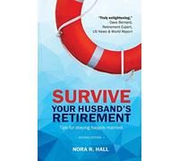 Survive Your Husband's Retirement 2nd Edition: Tips on Staying Happily Married in Retirement