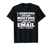 Survived A Meeting That Could've Been an Email T-Shirt