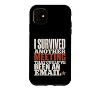 Survived Another Meeting Could've Been Email Case for iPhone 11