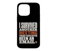 Survived Another Meeting Could've Been Email Case for iPhone 14 Pro Max