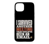 Survived Another Meeting Could've Been Email Case for iPhone 15 Plus