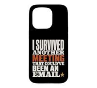 Survived Another Meeting Could've Been Email Case for iPhone 15 Pro