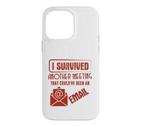 Survived Another Meeting That Could’ve Been An Email Office Case for iPhone 14 Pro Max