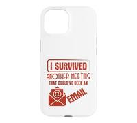 Survived Another Meeting That Could’ve Been An Email Office Case for iPhone 15
