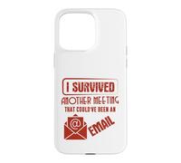 Survived Another Meeting That Could’ve Been An Email Office Case for iPhone 15 Pro Max