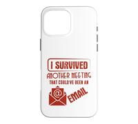 Survived Another Meeting That Could’ve Been An Email Office Case for iPhone 16 Pro Max