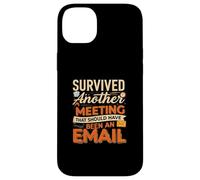 Survived Another Meeting That Should Have Been An Email Case for iPhone 14 Plus