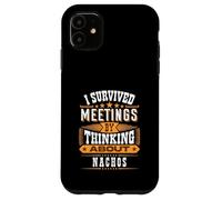 Survived Meetings by Thinking About Nachos Case for iPhone 11