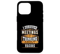 Survived Meetings by Thinking About Nachos Case for iPhone 16 Pro Max