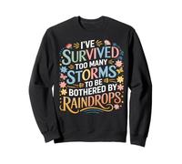 Survived too many storms to be bothered by raindrops Sweatshirt