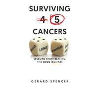 Surviving 5 Cancers: Lessons from Beating the Odds (So Far)