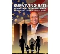 Surviving 9/11 My American Dream Reclaimed: An Immigrant's Tribute to American Values