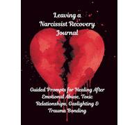 Surviving a Narcissist Recovery Journal:: Guided Prompts for Healing After Emotional Abuse, Toxic Relationships, Gaslighting & Trauma Bonding