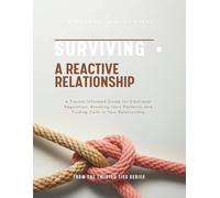 Surviving A Reactive Relationship: A Trauma-Informed Guide for Emotional Regulation, Breaking Toxic Patterns, and Finding Calm in Your Relationship