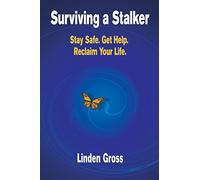 Surviving a Stalker: Stay Safe. Avoid Conflict. Regain Your Life.