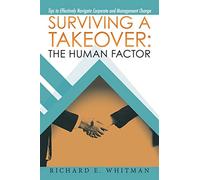 Surviving a Takeover: the Human Factor: Tips to Effectively Navigate Corporate and Management Change