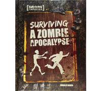 Surviving a Zombie Apocalypse (Surviving the Impossible)