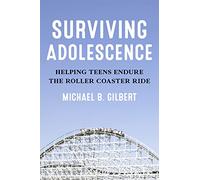 Surviving Adolescence: Helping Teens Endure the Roller-Coaster Ride