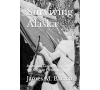Surviving Alaska: A Concise Guide to Surviving the Alaskan Elements
