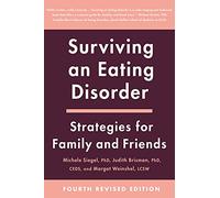 Surviving an Eating Disorder [Fourth Revised Edition]: Strategies for Family and Friends - The Classic Psychological Resource for Parents Supporting Loved Ones Through Recovery