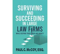 Surviving and Succeeding in Large Law Firms: While Keeping Your Honor and Dignity