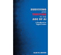 Surviving and Thriving in the Age of AI : A Handbook for Digital Leaders