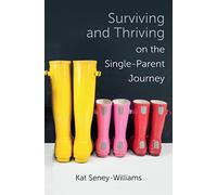 Surviving and Thriving on the Single-Parent Journey: A Step-by-Step Approach