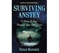 SURVIVING ANSTEY: A Story Of Love Through Time And Space: 1 (Anstey’s Kingdom)