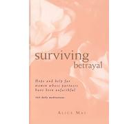 Surviving Betrayal: Hope and Help for Women Whose Partners Have Been Unfaithful * 365 Daily Meditations