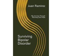 Surviving Bipolar Disorder: My Journey Through Recovery and Hope