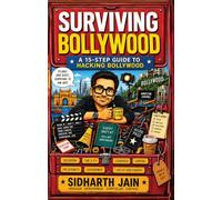 Surviving Bollywood - A 15-Step Guide To Hacking Bollywood (3-Book Bollywood & Cinema Collection: Surviving Bollywood, Your Book Isn’t a Movie Yet & Cinema & Side Effects - Sidharth Jain)