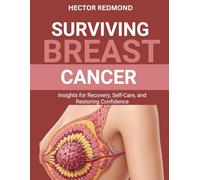 Surviving Breast Cancer: Insights for Recovery, Self-Care, and Restoring Confidence