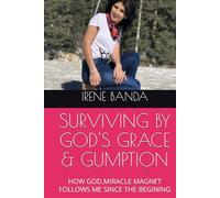 SURVIVING BY GOD'S GRACE & GUMPTION: HOW GOD,MIRACLE MAGNET FOLLOWS ME SINCE THE BEGINING (BUSCANDO EL MISTERIO DE LA VIDA)