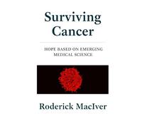 Surviving Cancer: Hope based on emerging medical science