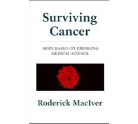 Surviving Cancer: Hope based on emerging medical science