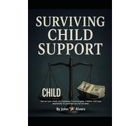 Surviving Child Support: This isn’t Just a Book. Its Testimony. A Survival Guide. A Lifeline. And Most Importantly, It’s Proof that You are Not Alone.