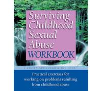 Surviving Childhood Sexual Abuse Workbook: Practical Exercises For Working On Problems Resulting From Childhood Abuse (Practical Companion to Surviving Childhood Sexual Abuse)