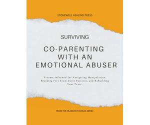 Surviving Co-Parenting With An Emotional Abuser Guided Toolkit for Healing & Recovery: Trauma-Informed for Navigating Manipulation, Breaking Free From ... High-Conflict Co-Parenting Series)