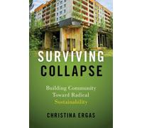 Surviving Collapse : Building Community toward Radical Sustainability