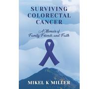 Surviving Colorectal Cancer: A Memoir of Family, Friends, and Faith
