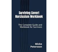 Surviving Covert Narcissism Workbook: The Complete Guide and Workbook for Survivors (Surviving Narcissistic Abuse)