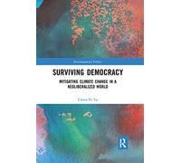 Surviving Democracy: Mitigating Climate Change in a Neoliberalized World (Environmental Politics)