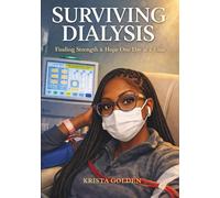 SURVIVING DIALYSIS: Finding Strength & Hope One Day at a Time