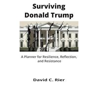 Surviving Donald Trump: A Planner for Resilience, Resistance, and Renewal